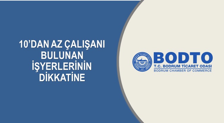 10’DAN AZ ÇALIŞANI BULUNAN İŞYERLERİNİN DİKKATİNE