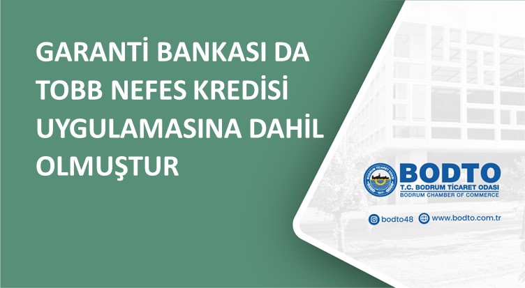 GARANTİ BANKASI DA TOBB NEFES KREDİSİ UYGULAMASINA DAHİL OLMUŞTUR