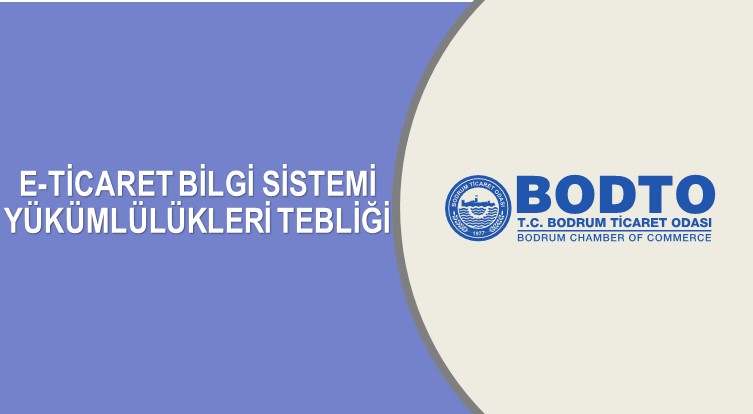 E-TİCARET BİLGİ SİSTEMİ YÜKÜMLÜLÜKLERİ TEBLİĞİ