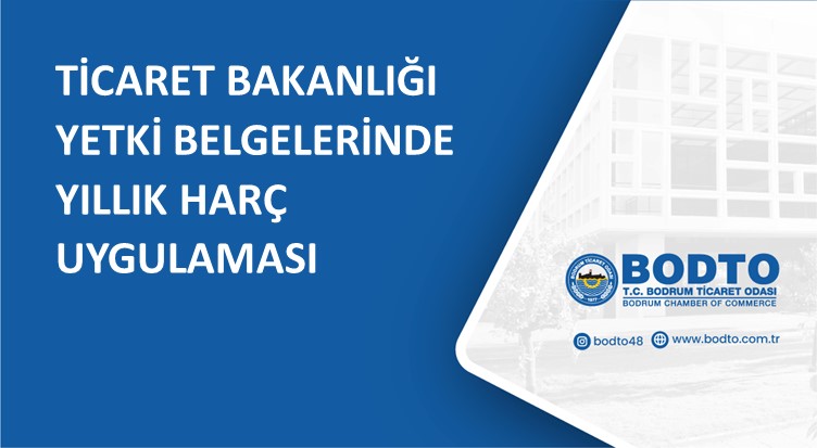 TİCARET BAKANLIĞI YETKİ BELGELERİNDE YILLIK HARÇ UYGULAMASI