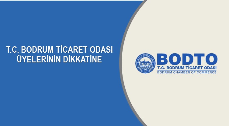 T.C. BODRUM TİCARET ODASI ÜYELERİNİN DİKKATİNE