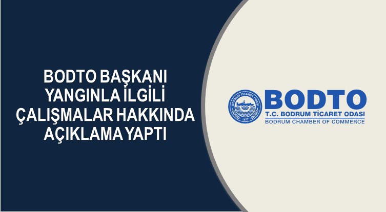BODTO BAŞKANI YANGINLA İLGİLİ ÇALIŞMALAR HAKKINDA AÇIKLAMA YAPTI