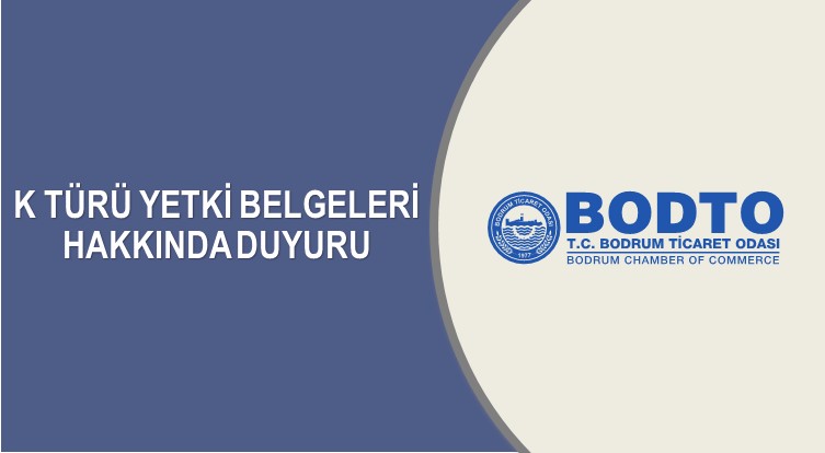 K TÜRÜ YETKİ BELGELERİ HAKKINDA DUYURU