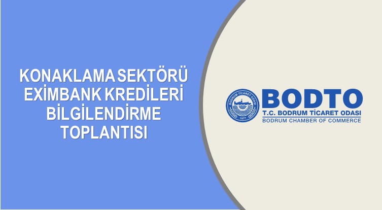 KONAKLAMA SEKTÖRÜ EXİMBANK KREDİLERİ BİLGİLENDİRME TOPLANTISI