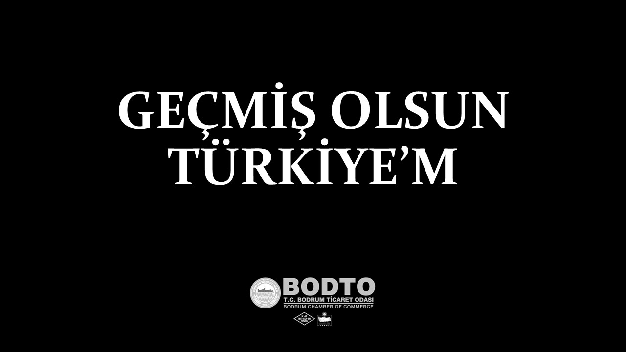 GEÇMİŞ OLSUN TÜRKİYE’M