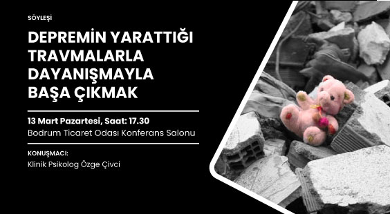 DEPREMİN YARATTIĞI TRAVMALARLA BAŞA ÇIKMAK KONULU SÖYLEŞİ YAPILACAK