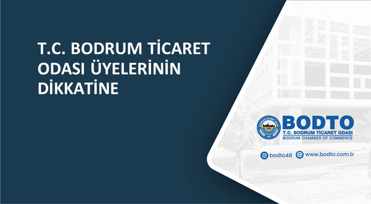 T.C. BODRUM TİCARET ODASI ÜYELERİNİN DİKKATİNE