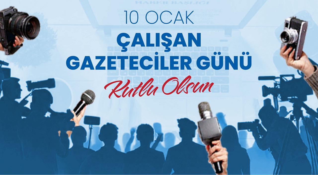 ÇALIŞAN GAZETECİLER GÜNÜ MESAJI