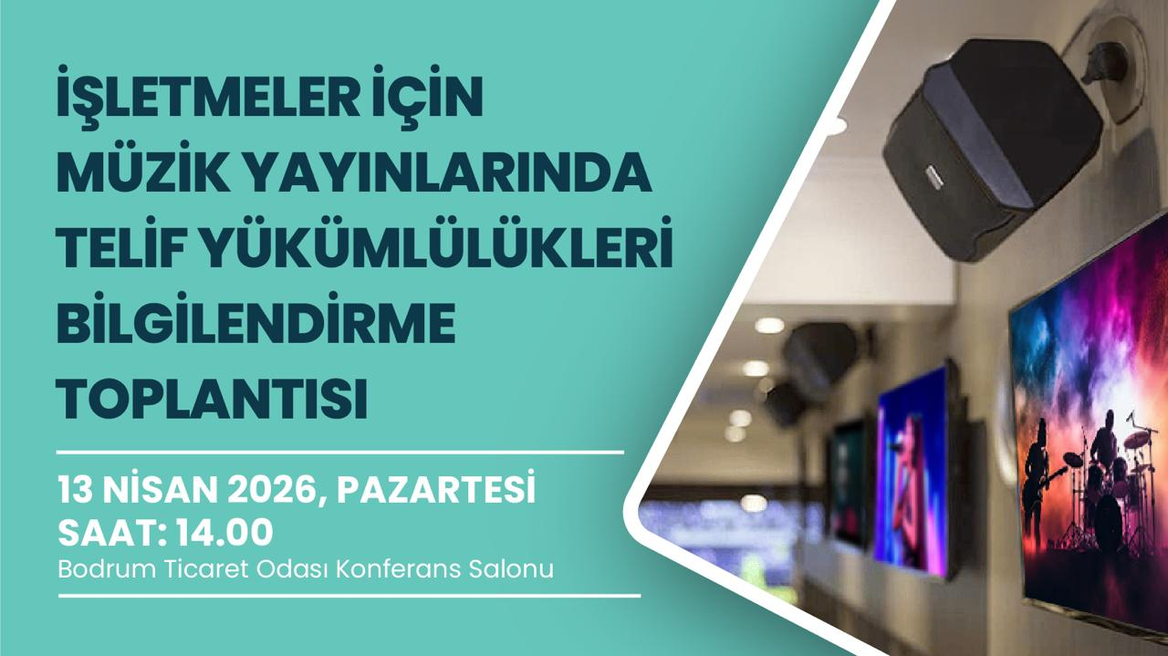 İŞLETMELER İÇİN MÜZİK YAYINLARINDA TELİF YÜKÜMLÜLÜKLERİ BİLGİLENDİRME TOPLANTISI