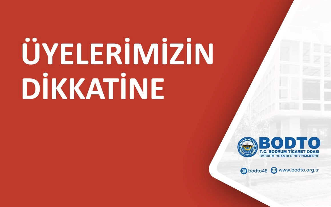 T.C. BODRUM TİCARET ODASI ÜYELERİNİN DİKKATİNE