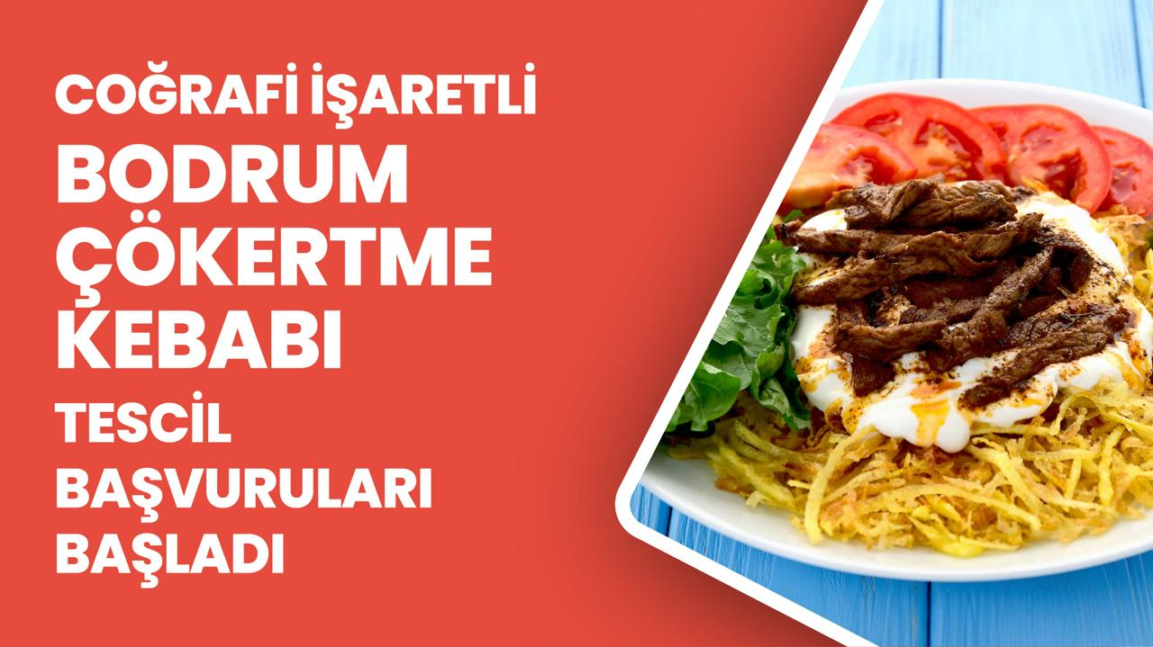 COĞRAFİ İŞARETLİ BODRUM ÇÖKERTME KEBABI TESCİL BAŞVURULARI BAŞLADI